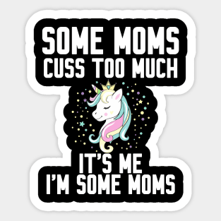 Some Moms cuss too much Sticker